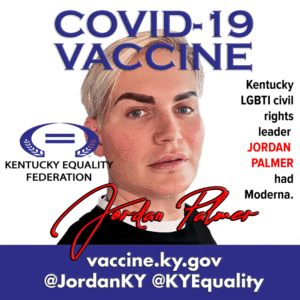 Kentucky Equality Federation's Jordan Palmer COVID-19 Vaccine.